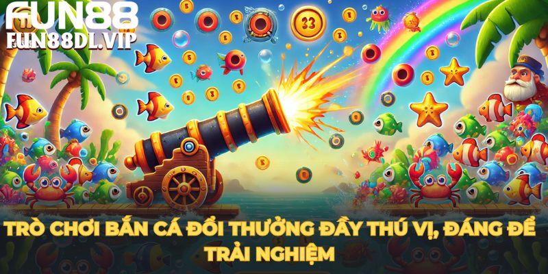 Trò chơi bắn cá FUN88 đầy thú vị, đáng để trải nghiệm Trò chơi bắn cá FUN88 đầy thú vị, đáng để trải nghiệm