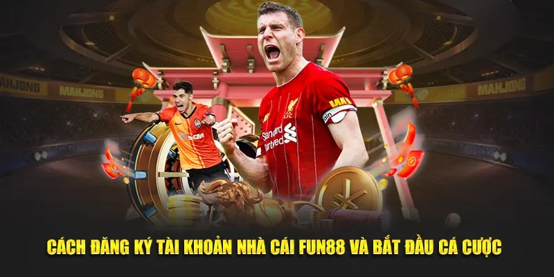 Cách đăng ký tài khoản nhà cái Fun88 và bắt đầu cá cược Cách đăng ký tài khoản nhà cái Fun88 và bắt đầu cá cược