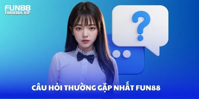 Câu hỏi thưởng gặp phổ biến nhất về Fun88 Câu hỏi thưởng gặp phổ biến nhất về Fun88