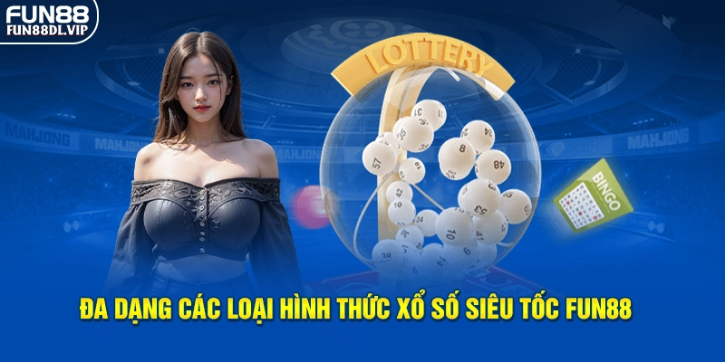 Đa dạng các loại hình thức xổ số siêu tốc Fun88 Đa dạng các loại hình thức xổ số siêu tốc Fun88