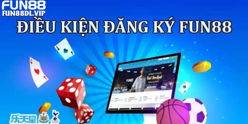 Điều kiện đăng ký Fun88 hội viên cần đáp ứng Điều kiện đăng ký Fun88 hội viên cần đáp ứng