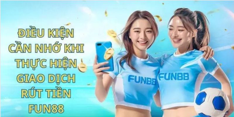Rút tiền Fun88 cần tuân theo một số quy định của nhà cái Rút tiền Fun88 cần tuân theo một số quy định của nhà cái