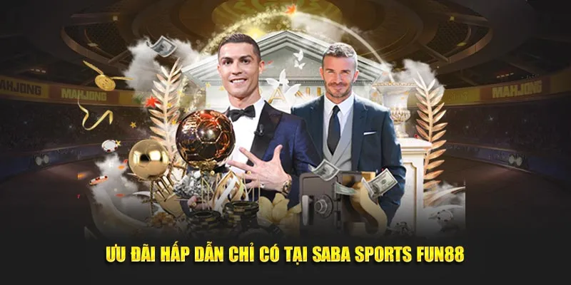 Ưu đãi khủng chỉ có tại saba sports Fun88 Ưu đãi khủng chỉ có tại saba sports Fun88