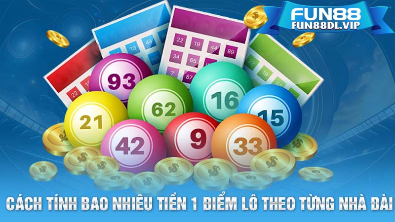 Cách tính bao nhiêu tiền 1 điểm lô theo từng nhà đài